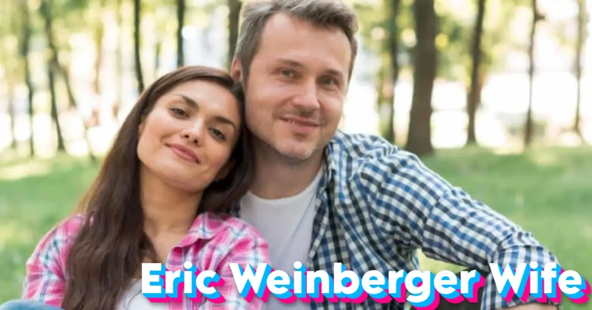 Eric Weinberger Wife: Everything You Need to Know
